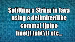 Splitting a String in Java using a delimiterlike commapipe linetab\t etc [upl. by Casteel]