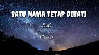 EYE  Satu Nama Tetap dihati Lyrics [upl. by Elenahc317]