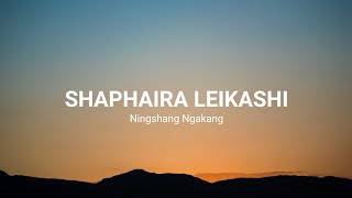 Shaphaira leikashi lyric  Ningshang Ngakang [upl. by Vernier]