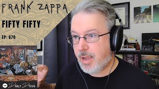 Classical Composer Reacts to FRANK ZAPPA FIFTYFIFTY  The Daily Doug Episode 670 [upl. by Annayi]