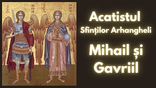 Acatistul Sfintilor Arhangheli Mihail si Gavriil [upl. by Ojimmas]