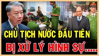 Chấn động Chủ tịch nước đầu tiên bị xử lý hình sự khiến cả nước bàng hoàng [upl. by Xyno]