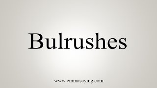 How To Say Bulrushes [upl. by Chasse]