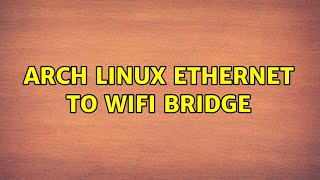 Arch Linux Ethernet to WiFi bridge [upl. by Aenaj]