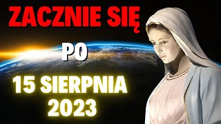 Pilne Orędzie Matki Bożej ZACZNIE SIĘ PO 15 SIERPNIA 2023 [upl. by Mccormac]