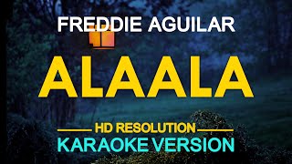 ALAALA  Freddie Aguilar KARAOKE Version [upl. by Anialad]