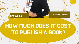 Ep 131 How Much Does It Cost to Publish a Book [upl. by Washko]