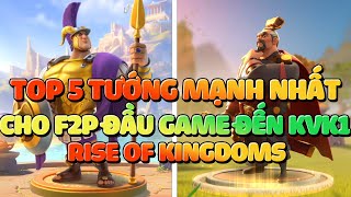 TOP 5 Tướng Mạnh Nhất Đầu Game Cho Dân Cày Chay F2P  Hướng dẫn Rise of Kingdoms [upl. by Noyrb]