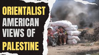 Orientalist American Views of Palestine Insights from Edward Said [upl. by Wayland]