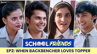 School Friends S01E02  When Backbencher Loves Topper Navika Kotia amp Alisha Parveen Directors Cut [upl. by Haymo86]