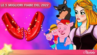 LE 5 MIGLIORI FIABE DEL 2023  Storie Per Bambini Cartoni Animati I Fiabe e Favole Per Bambini [upl. by Oeniri]