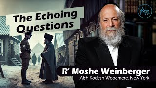 The Echoing Questions  Rabbi Moshe Weinberger [upl. by Manlove]