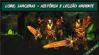 Lore Sargeras  História e Legião Ardente  cojanowow [upl. by Emlyn]