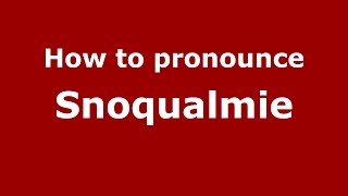 How to pronounce Snoqualmie Gig Harbor Washington USAmerican English  PronounceNamescom [upl. by Disharoon]