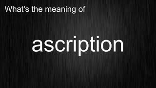 Whats the meaning of quotascriptionquot How to pronounce ascription [upl. by Lleruj]