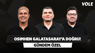 Victor Osimhen Galatasaray yolunda  Ali Ece Ilgaz Çınar Berk Göl  GÜNDEM ÖZEL [upl. by Norek]