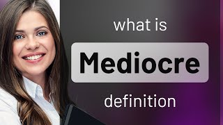 Mediocre • definition of MEDIOCRE [upl. by Vincenz]