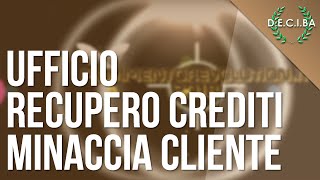 Ufficio Recupero Crediti minaccia un cliente  Prove registrate [upl. by Kobylak]