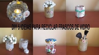 DIY 5 IDEIAS PARA RECICLAR FRASCOS DE VIDRO [upl. by Enelkcaj38]