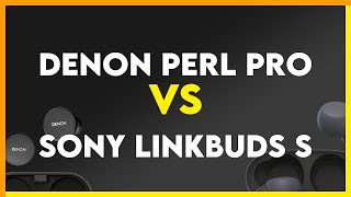 Denon PerL Pro vs Sony Linkbuds S Comparison [upl. by Odnam827]