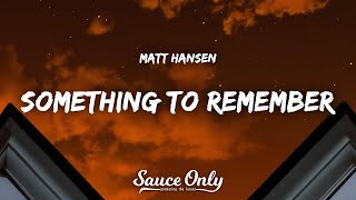 Matt Hansen  something to remember Lyrics [upl. by Ttessil135]