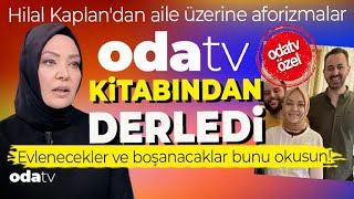 Hilal Kaplandan AİLE Üzerine Aforizmalar  Odatv Kitabından Derledi  Evlenecekler İzlemesin [upl. by Severin]