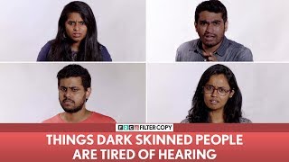 FilterCopy  Things Dark Skinned People Are Tired Of Hearing  Ft Nayana Viraj [upl. by Zirkle297]