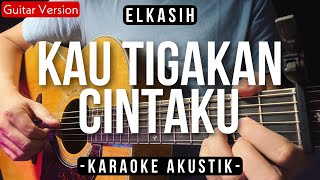 Kau Tigakan Cintaku Karaoke Akustik  Elkasih HQ Audio [upl. by Muir]