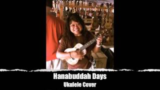 Hanabuddah Days Hana Butta Hanabata Days  Ukulele Cover Song by Imua [upl. by Nacnud]