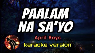 PAALAM NA SAYO  APRIL BOYS karaoke version [upl. by Timmons]