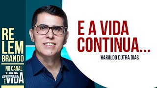 E A VIDA CONTINUA com Haroldo Dutra Dias [upl. by Arahahs]