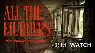 Crimewatch Uk All the Murders From 1988 [upl. by Eyanaj]