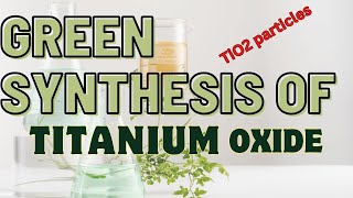 Green Synthesis for TiO2Green method for titanium dioxideTiO2 nanoparticle synthesis green route [upl. by Wentworth102]