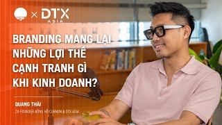 Branding mang lại lợi thế cạnh tranh gì khi kinh doanh  Quang Thái CoFounder Curnon amp DTX Asia [upl. by Katharine]