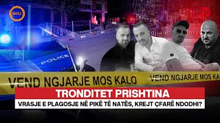 🔴 TRONDITET PRISHTINA Vrasje e plagosje në pikë të natës krejt çfarë ndodhi [upl. by Nolra43]