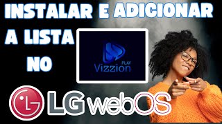 🔴 VIZZION PLAY PARA LG  INSTALAR CONFIGURAR E ADICIONAR A LISTA 🔴 [upl. by Chauncey]