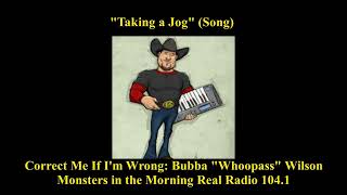 quotTaking a Jogquot Song Bubba WhoopAss Wilson Correct Me if Im Wrong Monsters in the Morning [upl. by Gavra]