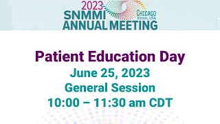 SNMMI 2023 Patient Education Day  General Session recorded via livestream on June 25 2023 [upl. by Hnib]