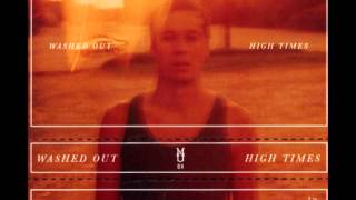 Washed Out  High Times Full Album  HD [upl. by Fielding338]