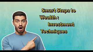 Smart Steps to Wealth Mastering Investment Techniques [upl. by Ellerahc]