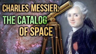 Charles Messier The Catalog of Space  David Rives [upl. by Ycak]