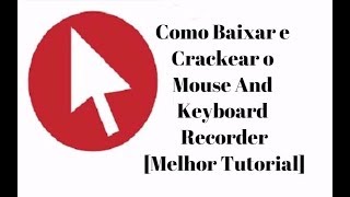 Como Baixar e Crackear o Mouse And Keyboard Recorder 317 8 Completo [upl. by Hungarian]