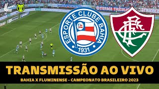 BAHIA X FLUMINENSE TRANSMISSÃO AO VIVO DIRETO DA FONTE NOVA  CAMPEONATO BRASILEIRO 2023 31ª RODADA [upl. by Rahman]