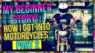 How I Got into Motorcycles  My Beginner Story  Part 2 [upl. by Tena699]