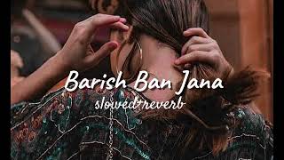 Barish Ban Jana  Lyrics  Jubin Nutiyal Slowed  Reverb  lofi [upl. by Anaytat339]