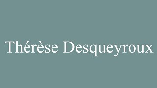 How to Pronounce Thérèse Desqueyroux Correctly in French [upl. by Engapmahc377]