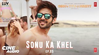 Cine Audio Sonu Ke Titu Ki Sweety Ep 05  Sonu Ka Khel  Kartik Nushrat Sunny  Bhushan Kumar [upl. by Ryter]