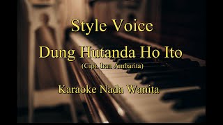 Style Voice  Dung Hutanda Ho Ito  Karaoke  Karaoke Nada Wanita [upl. by Esnofla]