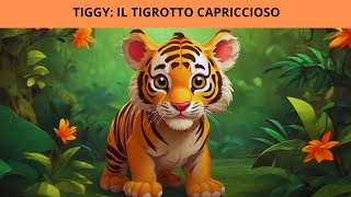 Tiggy il tigrotto capriccioso  Storie per bambini  Favole per bambini [upl. by Risley]