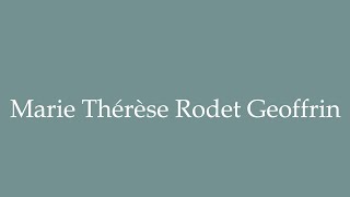 How to Pronounce Marie Thérèse Rodet Geoffrin Correctly in French [upl. by Jocelyn]